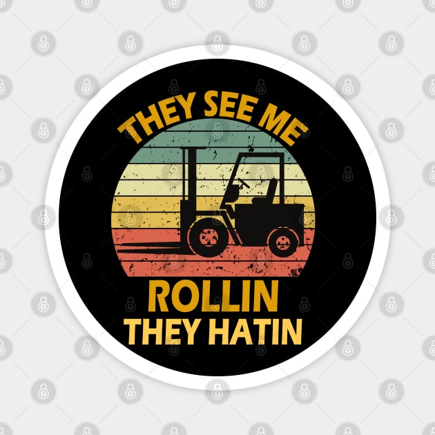 They See Me Rollin They Hatin Forklift Driver Fork Stacker Magnet by Peter smith